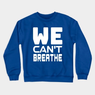 WE Can't Breathe - Justice For George Floyd, black lives matter Crewneck Sweatshirt